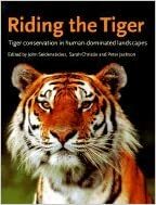 Riding the Tiger: Tiger Conservation in Human-Dominated Landscapes by Peter Jackson