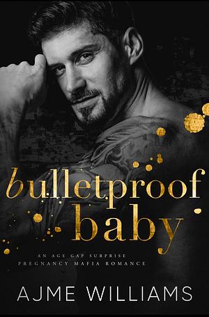 Bulletproof Baby by Ajme William