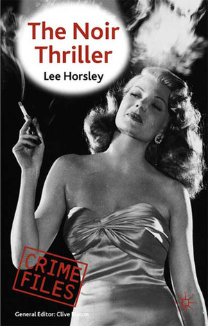 The Noir Thriller by Lee Horsley