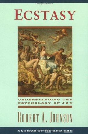 Ecstasy: Understanding the Psychology of Joy by Robert A. Johnson