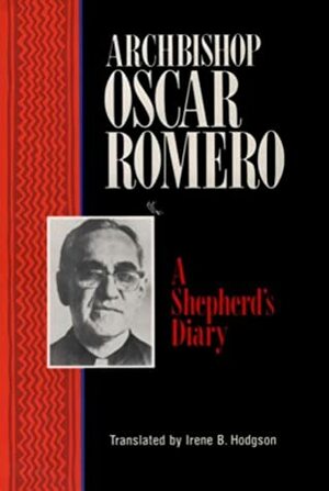 Archbishop Oscar Romero: A Shepherd's Diary by Oscar A. Romero