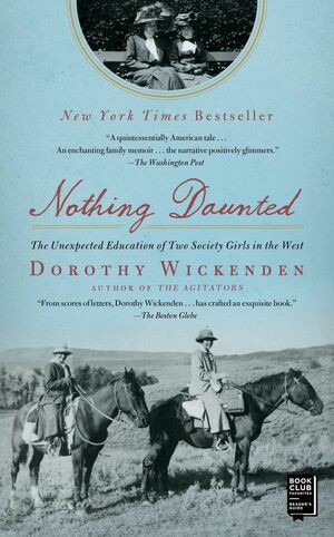 Nothing Daunted: The Unexpected Education of Two Society Girls in the West by Dorothy Wickenden