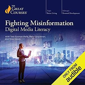 Fighting Misinformation: Digital Media Literacy by Mehri Druckman, Tara Susman-Peña, Nina Oduro