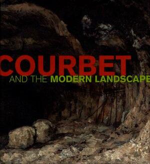 Courbet and the Modern Landscape by Mary Morton, Charlotte Eyerman