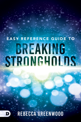 Easy Reference Guide to Breaking Strongholds by Rebecca Greenwood