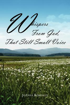 Whispers From God, That Still Small Voice by Joanna Robinson
