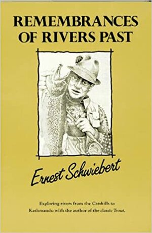 Remembrances of Rivers Past by Ernest Schwiebert