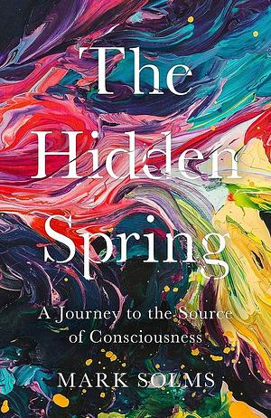 The Hidden Spring by Mark Solms