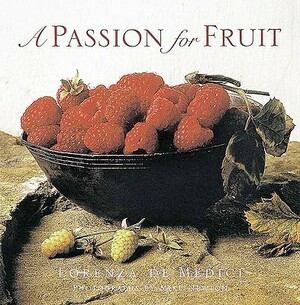 A Passion for Fruit by Lorenza De'medici