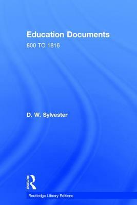 Education Documents: England and Wales 800 to 1972 by D. W. Sylvester
