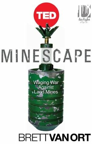 Minescape: Waging War Against Land Mines (TED Books) by Joel Whitney, Brett Van Ort