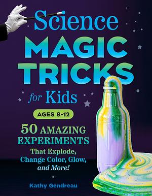 Science Magic Tricks for Kids  by Kathy Gendreau