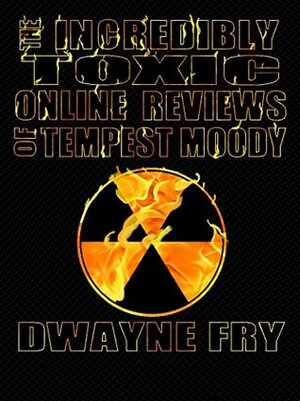 The Incredibly Toxic Online Reviews of Tempest Moody by Dwayne Fry