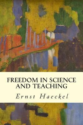 Freedom in Science and Teaching by T. H. Huxley, Ernst Haeckel