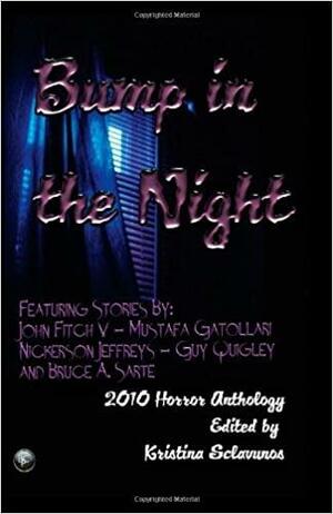 Bump in the Night: Horror Anthology 2010 by Kristina Sclavunos, Mustafa Gatollari, Guy Quigley, John Fitch V., Bruce A. Sarte, Nickerson Jeffreys
