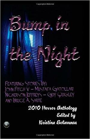 Bump in the Night: Horror Anthology 2010 by Kristina Sclavunos, Mustafa Gatollari, Guy Quigley, Nickerson Jeffreys, Bruce A. Sarte, John Fitch V.