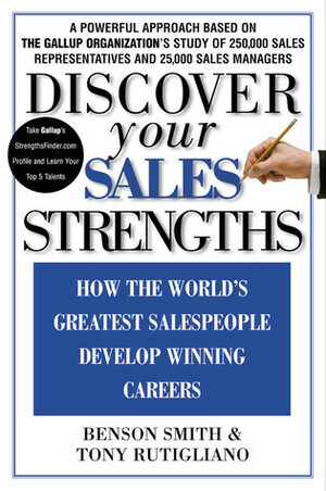 Discover Your Sales Strengths: How the World's Greatest Salespeople Develop Winning Careers by Tony Rutigliano, Benson Smith