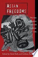 Asian Freedoms: The Idea of Freedom in East and Southeast Asia by David Kelly, Anthony Reid