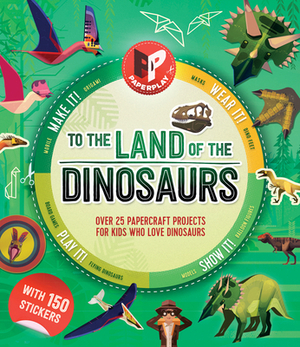 To the Land of the Dinosaurs: Make It, Wear It, Send It, Show It! by Melanie Hibbert