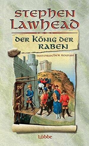 Der König der Raben: Historischer Roman by Stephen R. Lawhead