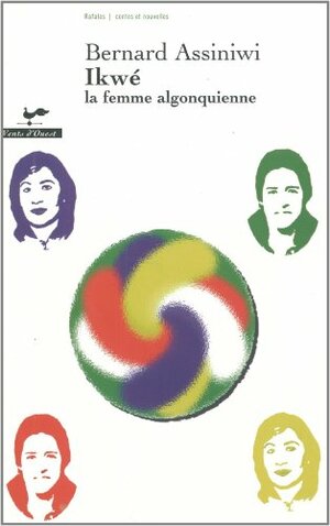 Ikwe: La Femme Algonquienne by Bernard Assiniwi