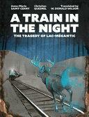 A Train in the Night: The Tragedy of Lac-Mégantic by Anne-Marie Saint-Cerny