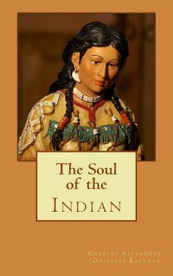 The Soul of the Indian by Charles Alexander Eastman