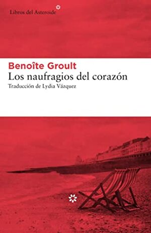 Los naufragios del corazón by Benoîte Groult