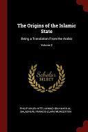 The Origins of the Islamic State: Being a Translation From the Arabic; Volume 2 by Philip Khuri Hitti, Francis Clark Murgotten, Ahmad Ibn Yahya Al-Baladhuri