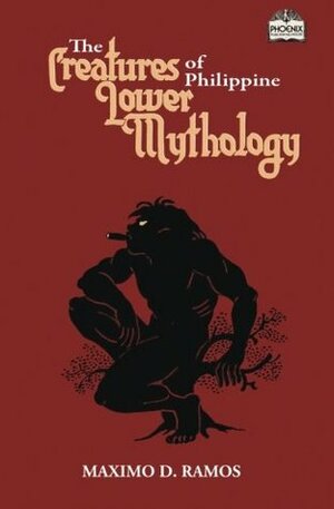 The Creatures of Philippine Lower Mythology by Maximo D. Ramos