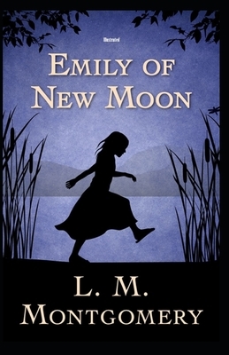 Emily of New Moon Illustrated by L.M. Montgomery