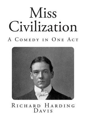 Miss Civilization: A Comedy in One Act by Richard Harding Davis