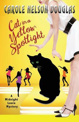 Cat in a Yellow Spotlight: A Midnight Louie Mystery by Carole Nelson Douglas