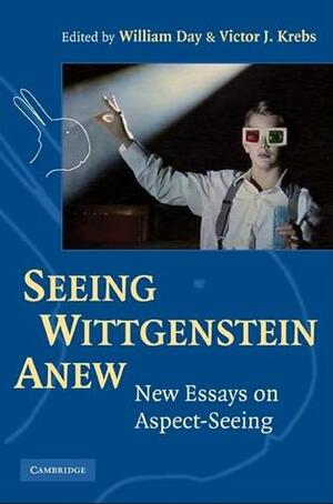 Seeing Wittgenstein Anew by William Day, Victor J. Krebs