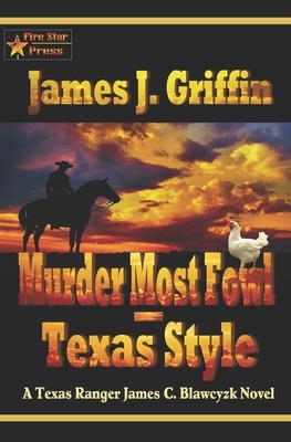 Murder Most Fowl-Texas Style: A Texas Ranger James C. Blawcyzk Novel by James J. Griffin