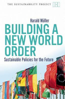 Building a New World Order: Sustainable Policies for the Future by Harald Müller