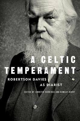 A Celtic Temperament: Robertson Davies as Diarist by Robertson Davies