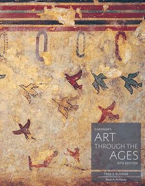 Gardner's Art Through the Ages: Backpack Edition, Book A: Antiquity by Fred S. Kleiner