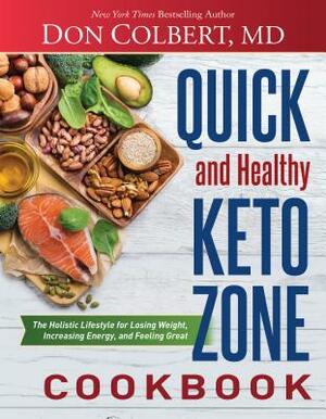 Quick and Healthy Keto Zone Cookbook: The Holistic Lifestyle for Losing Weight, Increasing Energy, and Feeling Great by Don Colbert