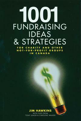 1001 Fundraising Ideas and Strategies: For Charity and Other Not-For-Profit Groups in Canada by Jim Hawkins
