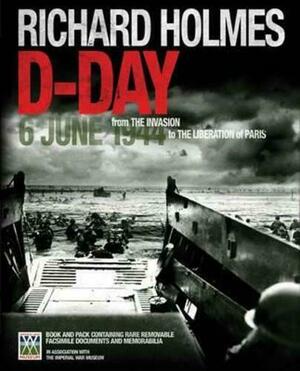 D-Day: 6 June 1944 by Richard Holmes