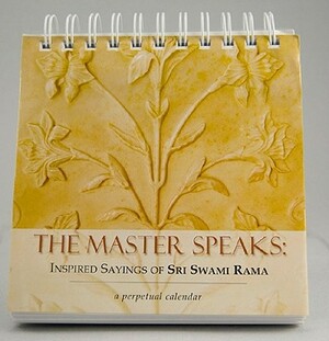 The Master Speaks: Inspired Sayings of Sri Swami Rama: A Perpetual Calendar by Swami Rama