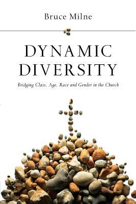 Dynamic Diversity: Bridging Class, Age, Race and Gender in the Church by Bruce Milne