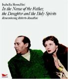 In the Name of the Father, the Daughter and the Holy Spirits: Remembering Roberto Rossellini With DVD by Isabella Rossellini