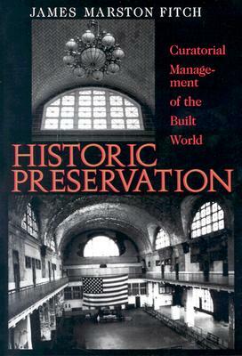 Historic Preservation: Curatorial Management of the Built World by James Marston Fitch