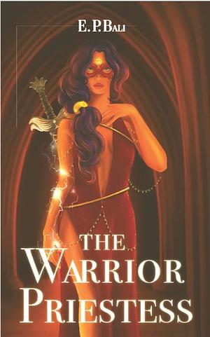 The Warrior Priestess by E.P. Bali