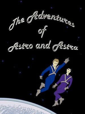 The Adventures of Astro and Astra by Clifford Rose