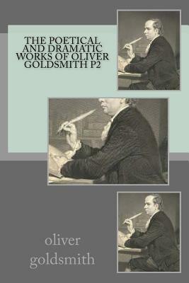 The poetical and dramatic works of Oliver Goldsmith part2 by Oliver Goldsmith