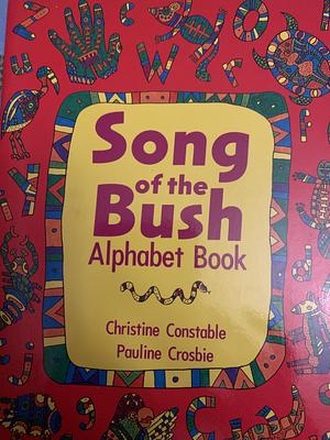 Song of the Bush: An Australian Alphabet Series, Volume 5 by Christine Constable, Bronwyn Elsmore
