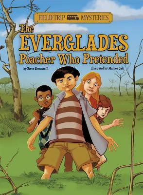 The Field Trip Mysteries: The Everglades Poacher Who Pretended by Steve Brezenoff